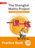 Shanghai Maths The Shanghai Maths Project Practice Book 5B