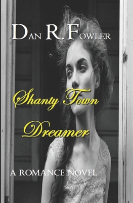 Shanty Town Dreamer - Fowler, Dan R