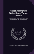 Shape Description With a Space Variant Sensor: Algorithms for Scan-path, Fusion and Convergence Over Multiple Scans