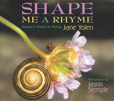Shape Me a Rhyme - Yolen, Jane, and Stemple, Jason (Photographer)