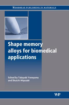 Shape Memory Alloys for Biomedical Applications - Yoneyama, T (Editor), and Miyazaki, S (Editor)