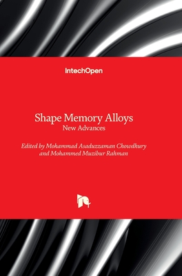 Shape Memory Alloys: New Advances - Chowdhury, Mohammad Asaduzzaman (Editor), and Rahman, Mohammed Muzibur (Editor)