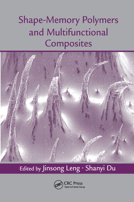 Shape-Memory Polymers and Multifunctional Composites - Leng, Jinsong (Editor), and Du, Shanyi (Editor)