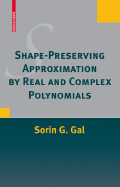 Shape-Preserving Approximation by Real and Complex Polynomials - Gal, Sorin G, and Anastassiou, George a
