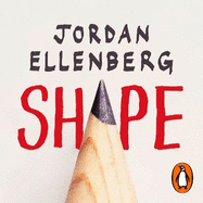 Shape: The Hidden Geometry of Absolutely Everything