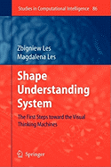 Shape Understanding System: The First Steps toward the Visual Thinking Machines