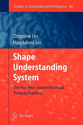 Shape Understanding System: The First Steps toward the Visual Thinking Machines - Les, Zbigniew, and Les, Magdalena