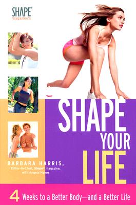 Shape Your Life - Harris, Barbara, RN, Lmt, and Hynes, Angela