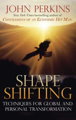 Shapeshifting: Techniques for Global and Personal Transformation - Perkins, John