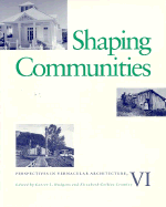 Shaping Communities: Perspectives in Vernacular Architecture VI