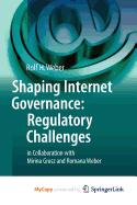 Shaping Internet Governance: Regulatory Challenges