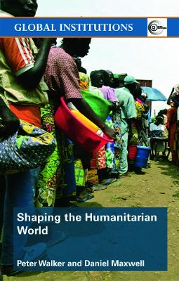 Shaping the Humanitarian World - Walker, Peter, and Maxwell, Daniel
