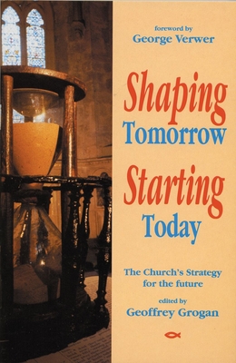 Shaping Tomorrow, Starting Today - Grogan, Geoffrey, Reverend