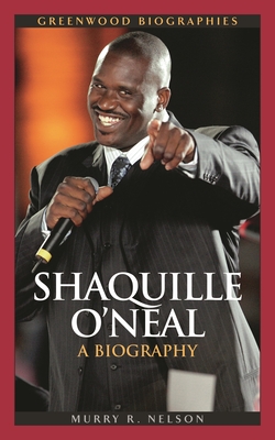 Shaquille O'Neal: A Biography - Nelson, Murry