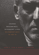 Shared Beginnings, Divergent Lives: Delinquent Boys to Age 70