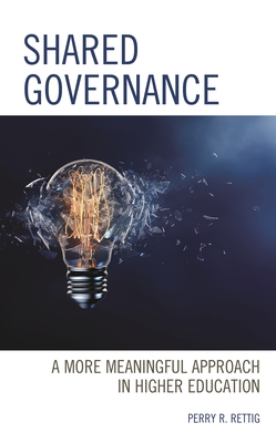 Shared Governance: A More Meaningful Approach in Higher Education - Rettig, Perry R