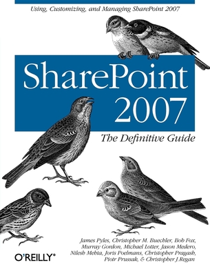 SharePoint 2007: The Definitive Guide: Using, Customizing, and Managing SharePoint 2007 - Pyles, James, and Buechler, Christopher M, and Fox, Bob