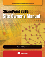 Sharepoint 2010 Site Owner's Manual: Flexible Collaboration Without Programming