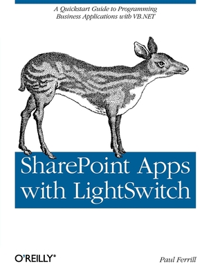 SharePoint Apps with Lightswitch: A QuickStart Guide to Programming Business Applications in VB.NET - Ferrill, Paul