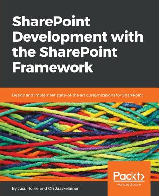 SharePoint Development with the SharePoint Framework - Roine, Jussi, and Jaaskelainen, Olli