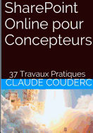 Sharepoint Online Pour Concepteurs + 37 Travaux Pratiques