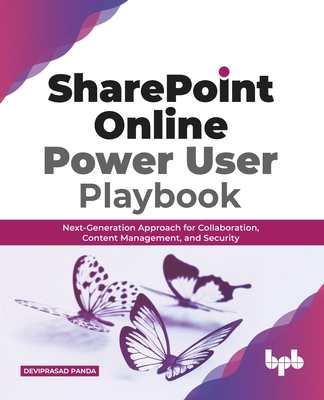 Sharepoint Online Power User Playbook:: Next-Generation Approach for Collaboration, Content Management, and Security - Panda, Deviprasad