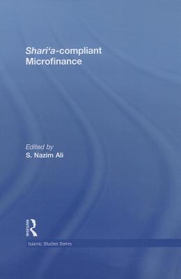 Shari'a Compliant Microfinance - Ali, S. Nazim (Editor)