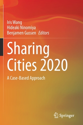 Sharing Cities 2020: A Case-Based Approach - Wang, Iris (Editor), and Ninomiya, Hideaki (Editor), and Gussen, Benjamen (Editor)