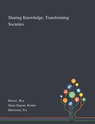 Sharing Knowledge, Transforming Societies - Kr�vel, Roy, and Skare Orgeret, Kristin, and Halvorsen, Tor