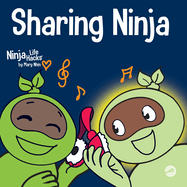 Sharing Ninja: A Children's' Book About Learning How to Share and Overcoming Selfish Behaviors