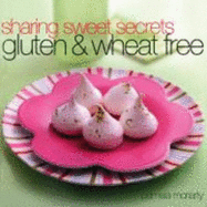 Sharing Sweet Secrets: Gluten and Wheat Free