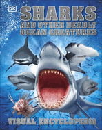 Sharks and Other Deadly Ocean Creatures: Visual Encyclopedia