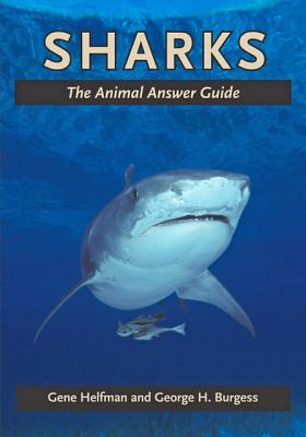 Sharks: The Animal Answer Guide - Helfman, Gene, Professor, and Burgess, George H
