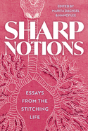 Sharp Notions: Essays from the Stitching Life