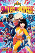 Shatter the Universe (Mighty Morphin Power Rangers Book 2)