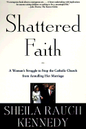 Shattered Faith - Kennedy, Sheila Rauch, and Rauch, Kennedy