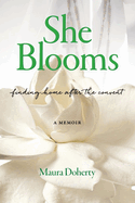 She Blooms: Finding Home After the Convent, a Memoir