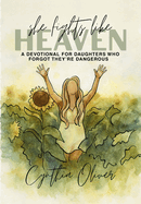 She Fights Like Heaven: A Devotional for Daughters Who Forgot They're Dangerous