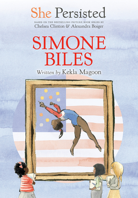 She Persisted: Simone Biles - Magoon, Kekla, and Clinton, Chelsea
