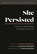 She Persisted: Thirty Ten-Minute Plays by Women Over Forty