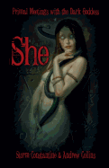 SHE: Primal Meetings with the Dark Goddess