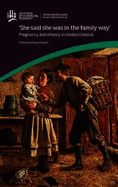 'She said she was in the family way': Pregnancy and infancy in modern Ireland: Pregnancy and Infancy in Modern Ireland