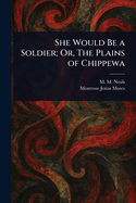 She Would Be a Soldier; Or, The Plains of Chippewa
