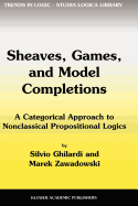Sheaves, Games, and Model Completions: A Categorical Approach to Nonclassical Propositional Logics