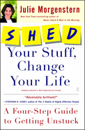 Shed Your Stuff, Change Your Life: A Four-Step Guide to Getting Unstuck