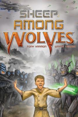Sheep Among Wolves - Harmon, Tony, and Yeager, Wayne