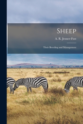Sheep [microform]: Their Breeding and Management - Jenner-Fust, A R (Arthur R ) D 19 (Creator)