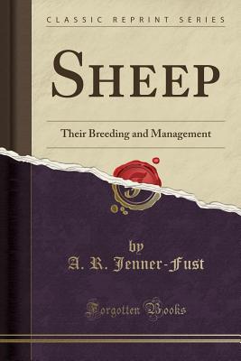 Sheep: Their Breeding and Management (Classic Reprint) - Jenner-Fust, A R