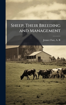 Sheep, Their Breeding and Management - Jenner-Fust, A R