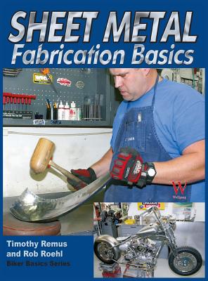 Sheet Metal Fab Basics - Remus, Timothy, and Roehl, Rob